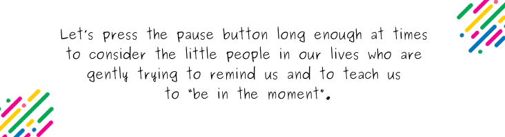 Slowing Down & Pressing Pause For What's Most Important